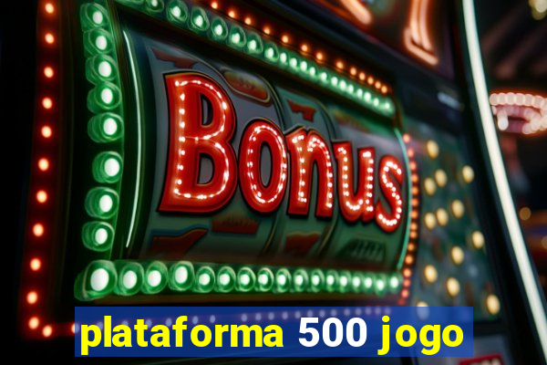 plataforma 500 jogo